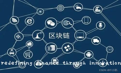 腾讯财富区块链： redefining finance through innovation and technology